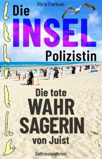 Dörte Frerksen — Die Inselpolizistin. Die tote Wahrsagerin von Juist: Ostfrieslandkrimi (Maike Hansen ermittelt 9) (German Edition)