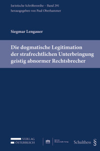 Siegmar Lengauer — Die dogmatische Legitimation der strafrechtlichen Unterbringung geistig abnormer Rechtsbrecher