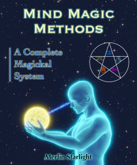 Starlight, Merlin — Mind Magic Methods: A Complete Magickal System