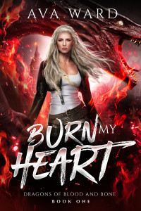 Ward, Ava — Burn My Heart: Dragons of Blood and Bone #1: A Viking Dragon Shifter Paranormal Romance
