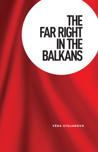 Vera Stojarova; — The Far Right in the Balkans