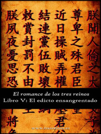 Luo Guanzhong — El Romance De Los Tres Reinos, Libro V: El Edicto Ensangrentado