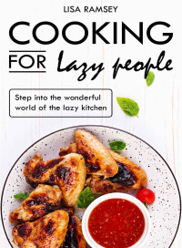 Lisa Ramsey — Cooking for lazy people: Step into the wonderful world of the lazy kitchen