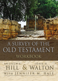 Andrew E. Hill;John H. Walton;Jennifer M. Hale; — A Survey of the Old Testament Workbook