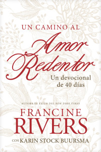 Francine Rivers;Karin Buursma; & Karin Buursma — Un camino al amor redentor