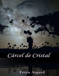 Freya Asgard — Cárcel de cristal (Spanish Edition)