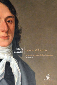 Hilary Mantel — I giorni del terrore: La storia segreta della rivoluzione. Terza parte (Italian Edition)