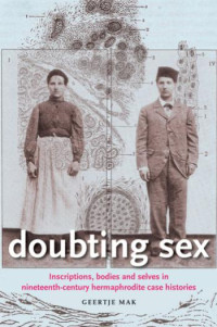 Geertje Mak — Doubting sex: Inscriptions, bodies and selves in nineteenth-century hermaphrodite case histories