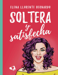Elena Llorente Bernardo — Soltera y satisfecha