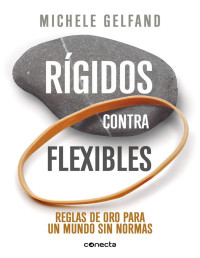 Michele Gelfand — Rígidos contra flexibles