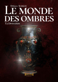 Stella Schiltz — Le monde des ombres - Tome 2: Divination (French Edition)