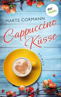 Marte Cormann [Cormann, Marte] — Cappuccinoküsse: Roman (German Edition)
