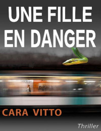 Cara Vitto [Vitto, Cara] — Une fille en danger: Un thriller fantastique haletant (Roman Suspense) (French Edition)