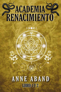 Anne Aband — Academia Renacimiento Libros 1 y 2 (fantasía urbana y romántica): Recopilación de las dos novelas de fantasía en Academia sobrenatural (Spanish Edition)