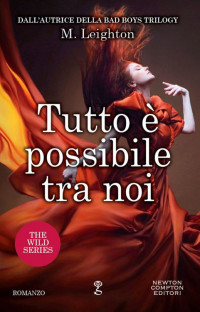 M. Leighton — Tutto è possibile tra noi (The Wild Series Vol. 2) (Italian Edition)