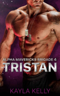 Kayla Kelly — Tristan (Alpha Mavericks Brigade Book 4)
