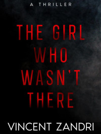 Zandri, Vincent — A Thriller 03-The Girl Who Wasn't There