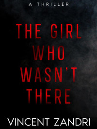 Vincent Zandri — The Girl Who Wasn't There