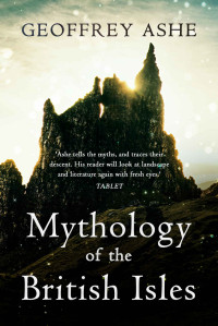 Geoffrey Ashe — Mythology of the British Isles