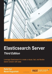 Rafal Kuc, Marek Rogozinski — Elasticsearch Server - Third Edition