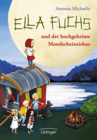 Michaelis, Antonia — Ella Fuchs und der hochgeheime Mondscheinzirkus