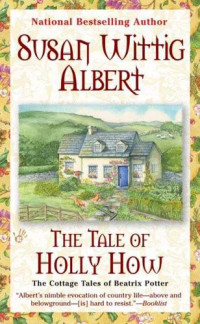 Susan Wittig Albert — [The Cottage Tales of Beatrix Potter 02] • The Tale of Holly How
