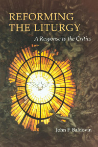 John F. Baldovin, SJ — Reforming the Liturgy: A Response to the Critics