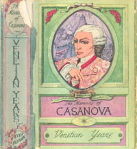 Casanova, Giacomo — The Complete Memoirs of Jacques Casanova de Seingalt