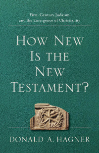 Hagner, Donald A.; — How New Is the New Testament?