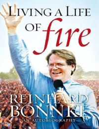 Reinhard Bonnke — Living a Life of Fire - Reinhard Bonnke - an Autobiography
