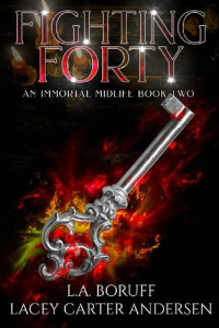 L.A. Boruff & Lacey Carter Andersen — Fighting Forty: A Paranormal Women's Fiction Novel (An Immortal Midlife Book 2)