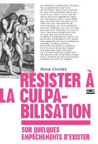 Mona Chollet & Mona CHOLLET — Résister à la culpabilisation : sur quelques empêchements d'exister