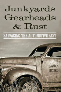 David N. Lucsko — Junkyards, Gearheads, and Rust: Salvaging the Automotive Past