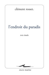 Clément Rosset — L’endroit du paradis