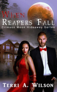 Terri A Wilson [Wilson, Terri A] — When Reapers Fall: Crimson Moon Hideaway