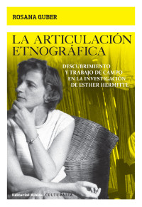 Rosana Guber; — La articulacin etnogrfica