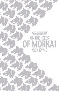 Nick Kyme — On The Heels of Morkai