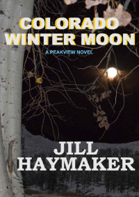 Jill Haymaker — Colorado Winter Moon (Peakview Series Book 6)