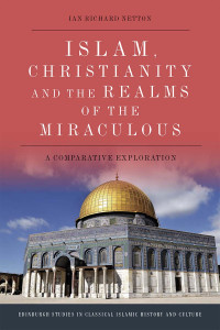 Ian Richard Netton — Islam, Christianity and the Realms of the Miraculous
