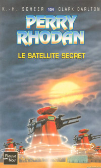 K.-H. Scheer & Clark Darlton — Le satellite secret