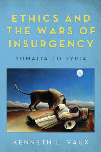 Kenneth L. Vaux; — Ethics and the Wars of Insurgency