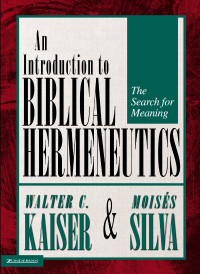 Walter C. Kaiser, Jr.;Moiss Silva; & Moisés Silva — Introduction to Biblical Hermeneutics