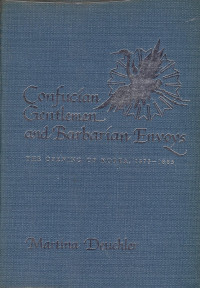 Martina Deuchler — Confucian gentlemen and barbarian envoys: The opening of Korea, 1875-1885