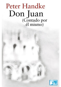 Peter Handke — DON JUAN (CONTADO POR ÉL MISMO)