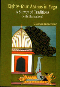 Gudrun Buhnemann — Eight-four Asanas in Yoga. A Survey of Traditionss