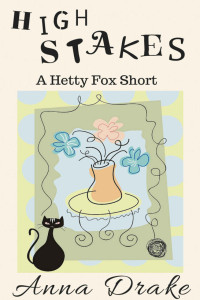 Drake, Anna — [Hetty Fox Mystery 01] • High Stakes