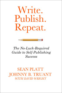 Platt, Sean & Truant, Johnny B. — Write. Publish. Repeat. (The No-Luck-Required Guide to Self-Publishing Success)