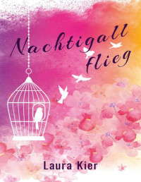 Laura Kier — Nachtigall flieg (German Edition)