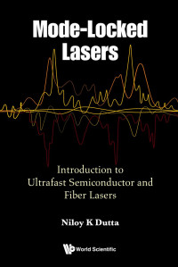 Niloy K Dutta — Mode-Locked Lasers : Introduction to Ultrafast Semiconductor and Fiber Lasers