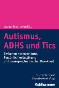 Ludger Tebartz van Elst — Autismus, ADHS und Tics